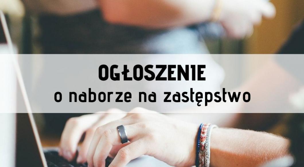 Ogłoszenie o naborze na zastępstwo!