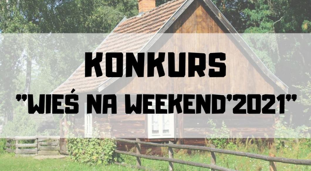 Konkurs "Wieś na weekend'21"