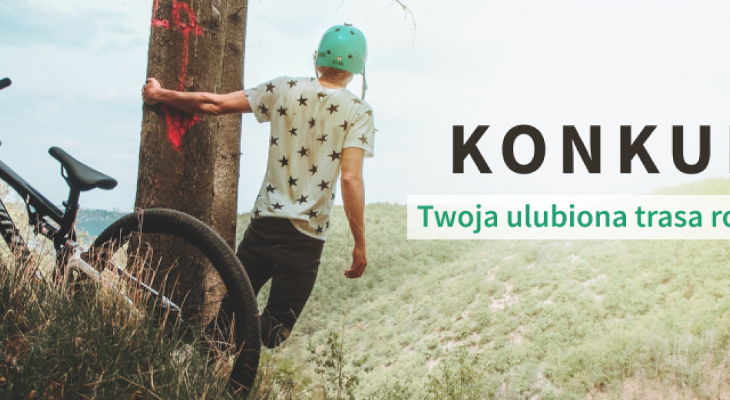 KONKURS "Twoja ulubiona trasa rowerowa w woj. kujawsko - pomorskim" II edycja