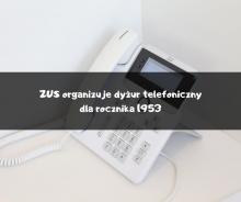 ZUS organizuje dyżur telefoniczny dla rocznika 1953