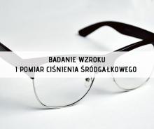 Badanie wzroku i pomiar ciśnienia śródgałkowego