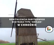 Rewitalizacja zabytkowego wiatraka typu "Koźlak" w Chrośnie