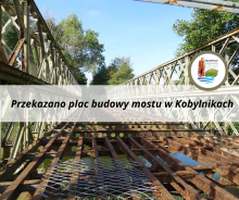Przekazano plac budowy mostu w Kobylnikach 