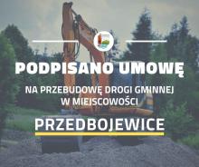 Podpisano umowę na przebudowę drogi gminnej w Przedbojewicach