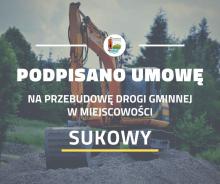 Umowa na przebudowę drogi gminnej w miejscowości Sukowy podpisana