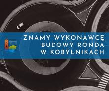 Znamy wykonawcę budowy ronda w Kobylnikach!